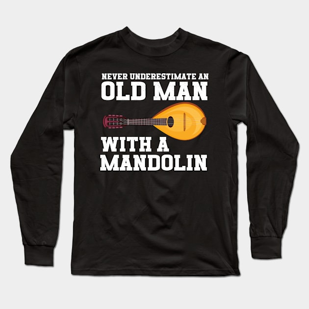 Never Underestimate An Old Man With A Mandolin Long Sleeve T-Shirt by The Jumping Cart